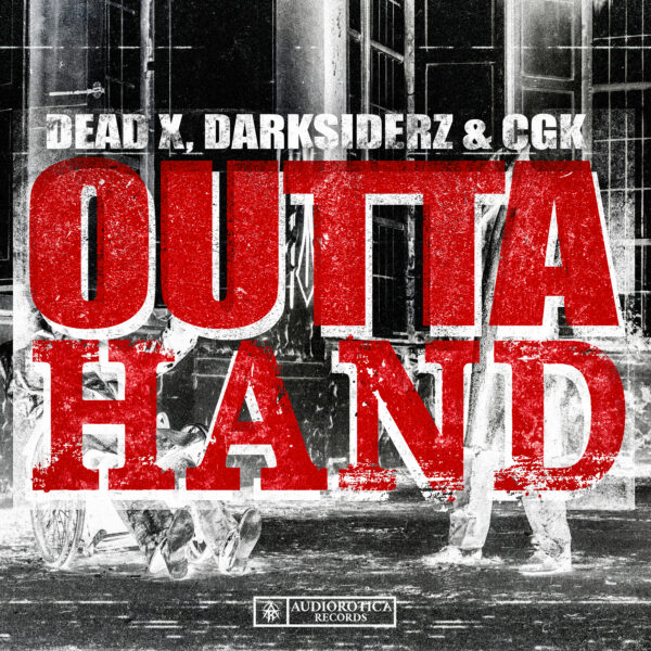 Dead X, Darksiderz & CGK - OUTTA HAND